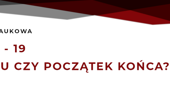 „Pandemia Covid-19, koniec początku czy początek końca?"